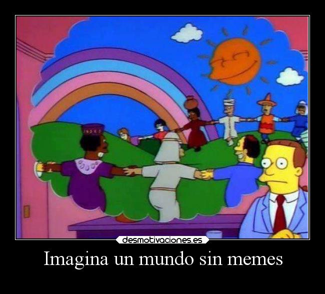 Imagina un mundo sin memes - 