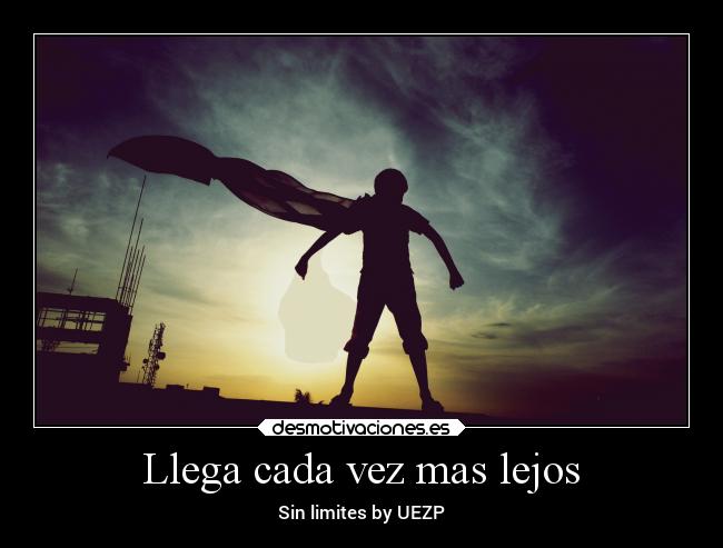 Llega cada vez mas lejos - Sin limites by UEZP