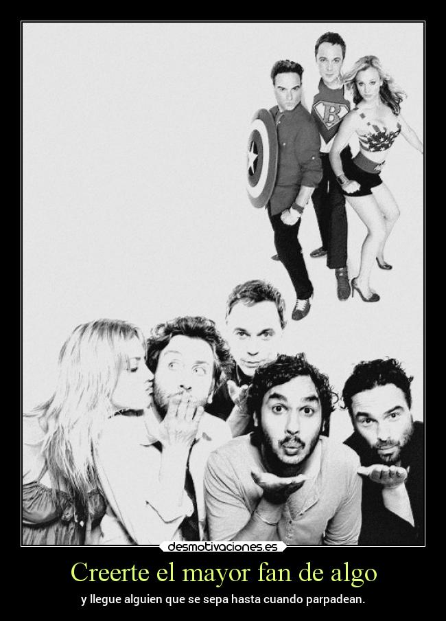 Creerte el mayor fan de algo -