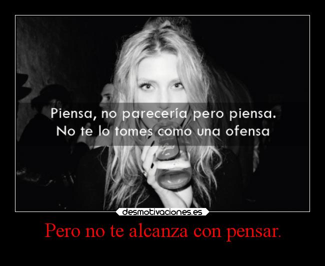 Pero no te alcanza con pensar. - 