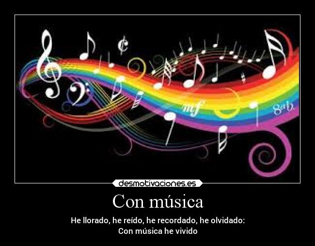 Con música - He llorado, he reído, he recordado, he olvidado:
Con música he vivido
