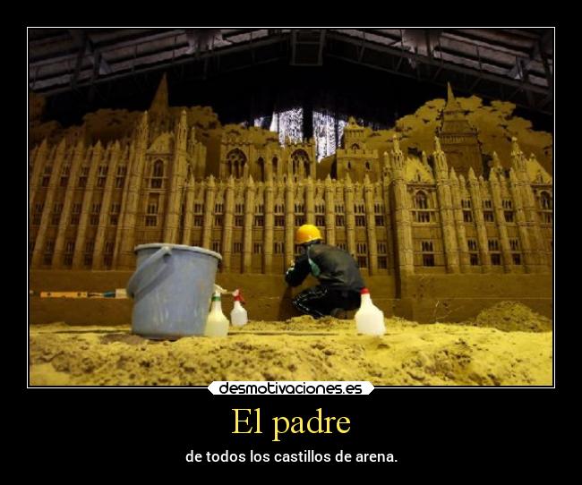 El padre - de todos los castillos de arena.