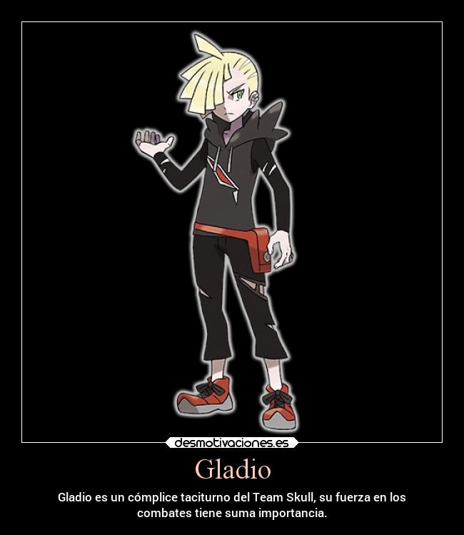 Gladio - Gladio es un cómplice taciturno del Team Skull, su fuerza en los
combates tiene suma importancia.