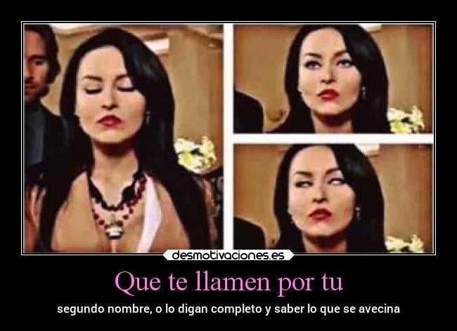 Que te llamen por tu - segundo nombre, o lo digan completo y saber lo que se avecina