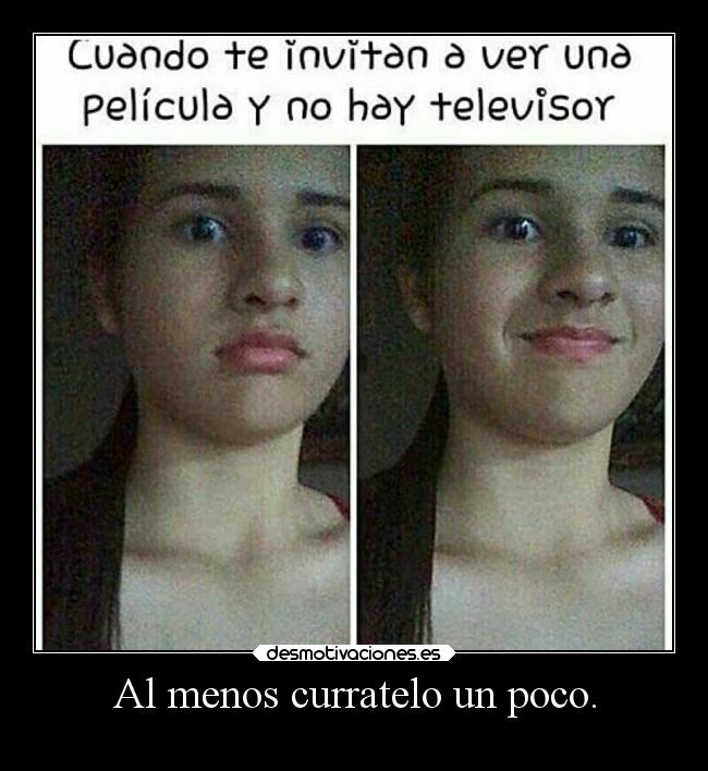 Al menos curratelo un poco. - 