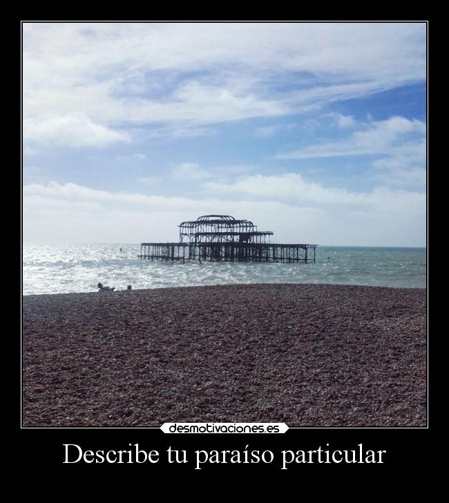Describe tu paraíso particular -