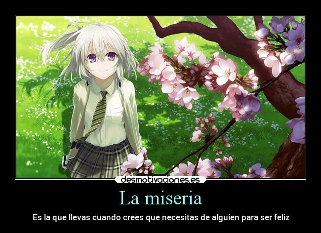 La miseria - Es la que llevas cuando crees que necesitas de alguien para ser feliz