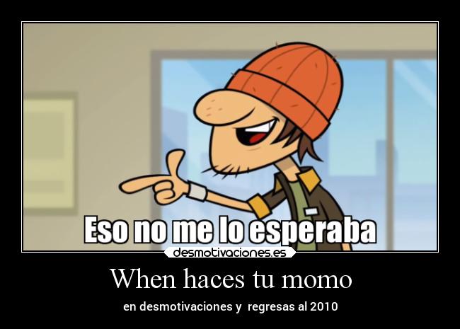 When haces tu momo -