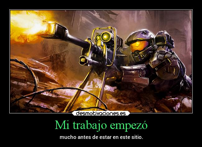 Mi trabajo empezó - mucho antes de estar en este sitio.