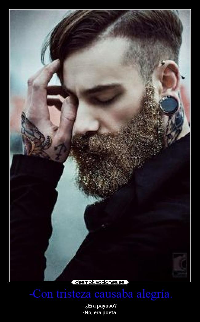 -Con tristeza causaba alegría. -