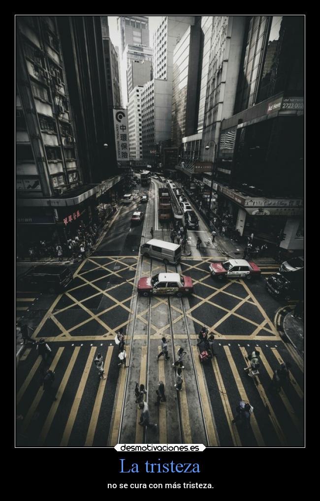 La tristeza - no se cura con más tristeza.