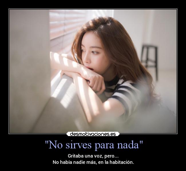 No sirves para nada -