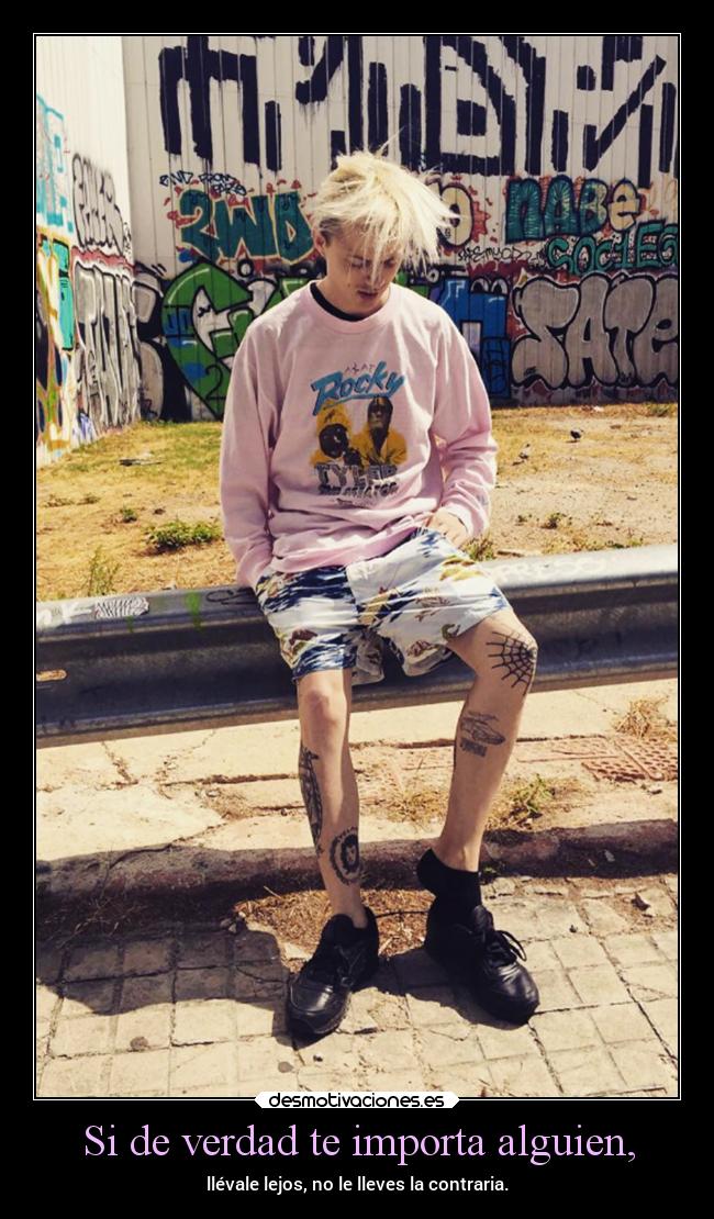 Si de verdad te importa alguien, - llévale lejos, no le lleves la contraria.