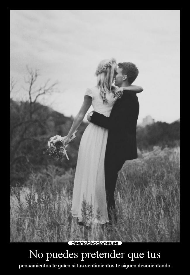 No puedes pretender que tus - 