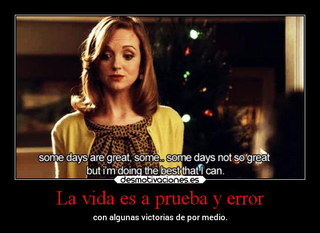 La vida es a prueba y error -