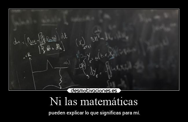 Ni las matemáticas -