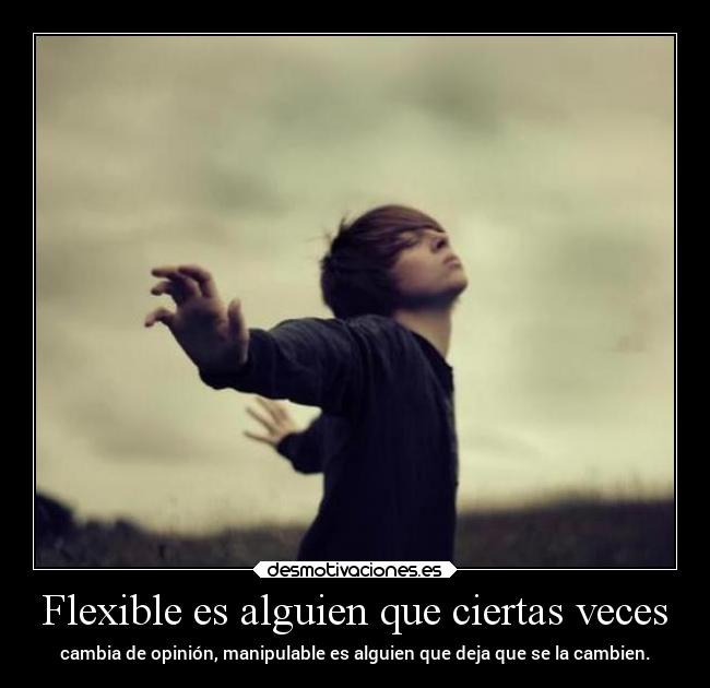 Flexible es alguien que ciertas veces - 