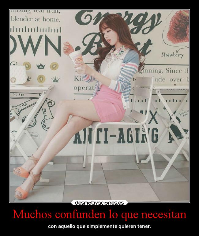 Muchos confunden lo que necesitan -