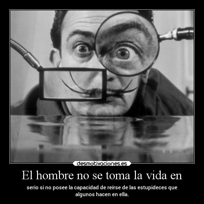 El hombre no se toma la vida en -