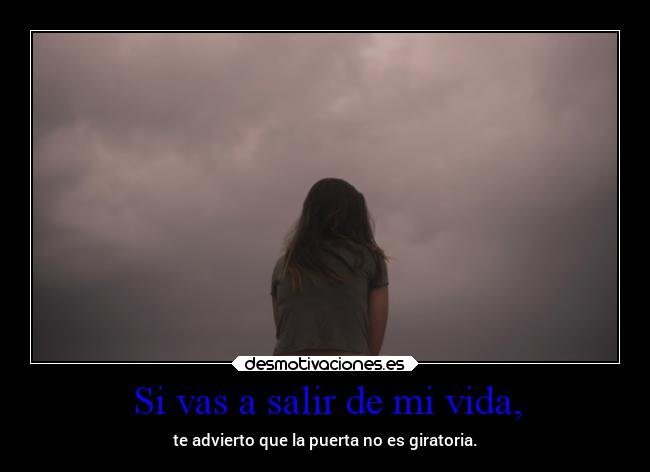 Si vas a salir de mi vida, - 