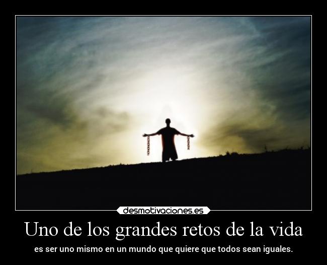 Uno de los grandes retos de la vida -