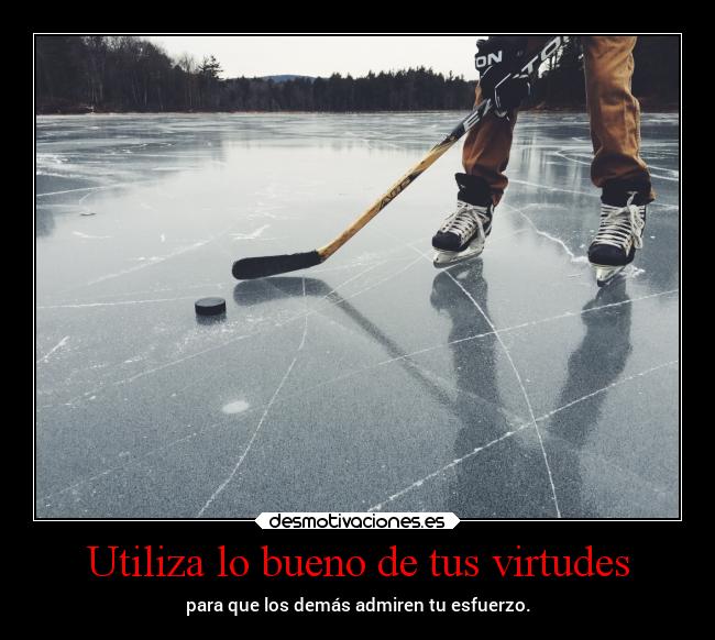 Utiliza lo bueno de tus virtudes - 