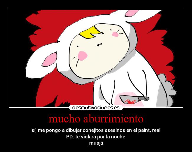 mucho aburrimiento -