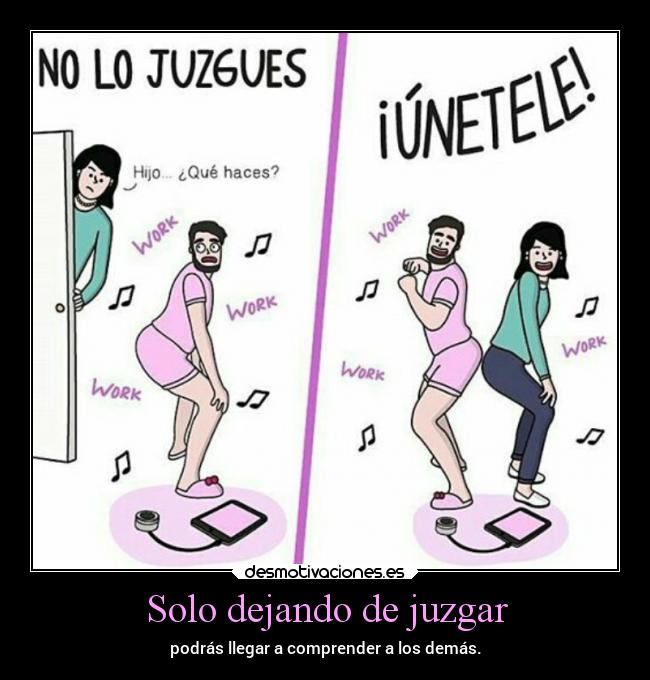 Solo dejando de juzgar -