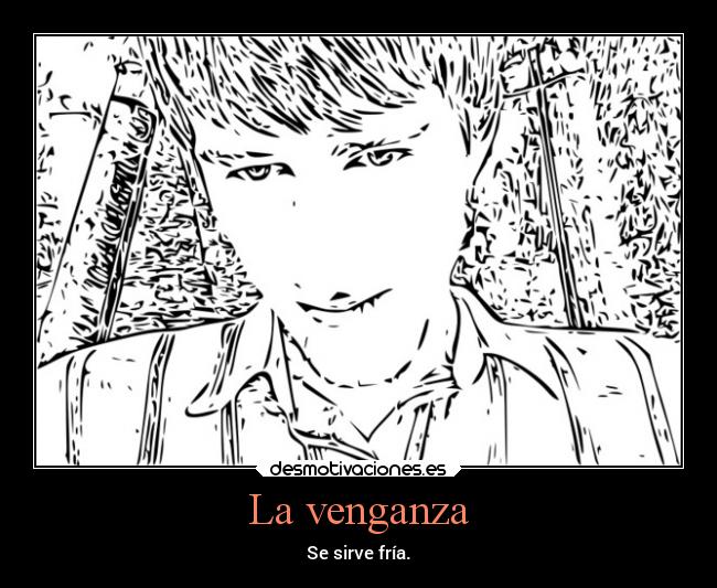 La venganza - Se sirve fría.