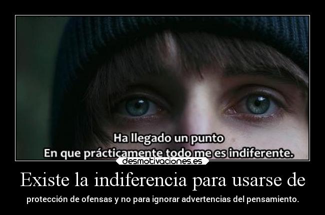 carteles vida indiferencia mipropiouniverso cosasdelavida ignorar pensamiento uso desmotivaciones