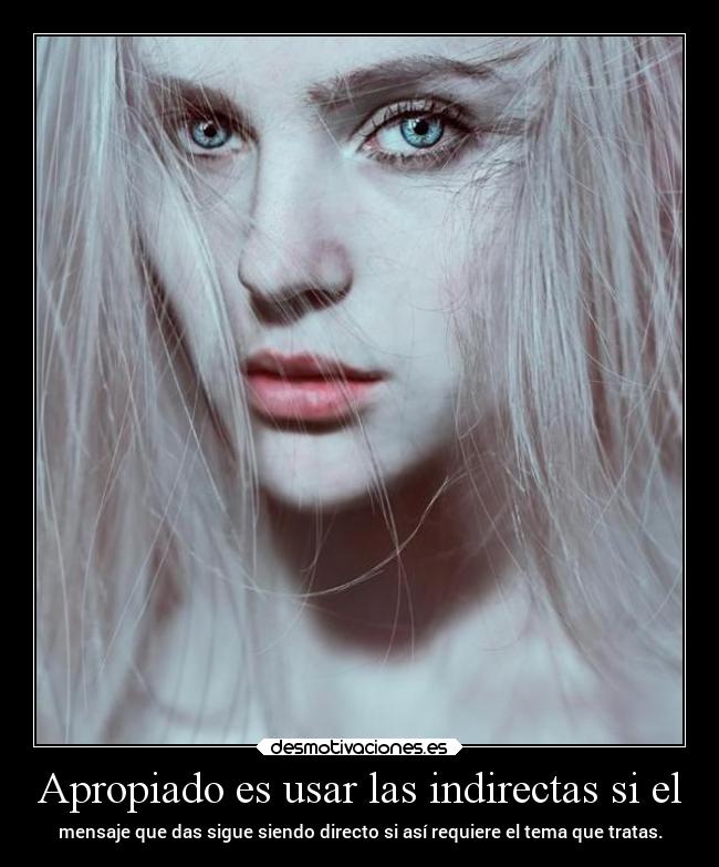 Apropiado es usar las indirectas si el -