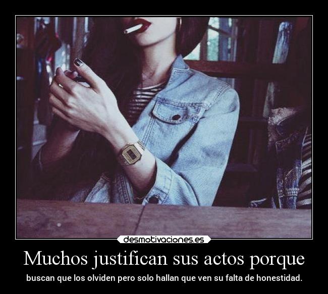Muchos justifican sus actos porque - 