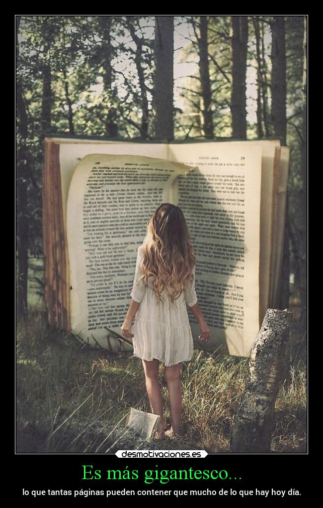 Es más gigantesco... -