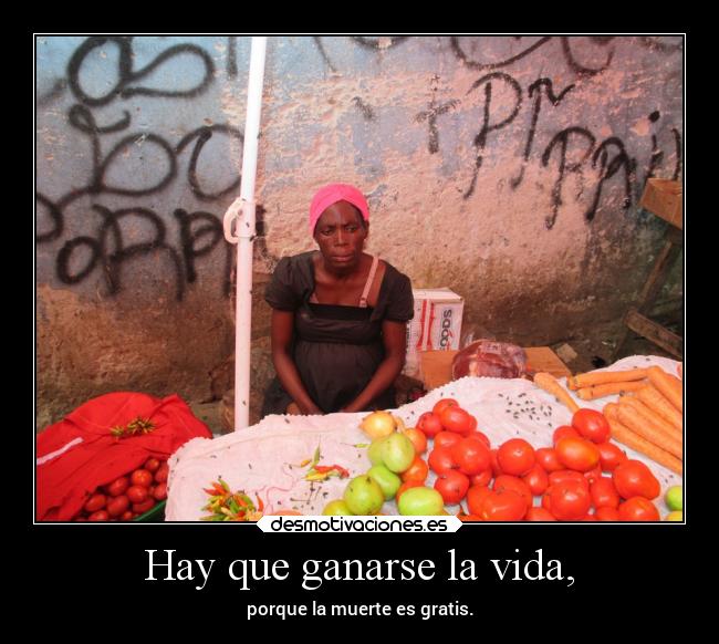 Hay que ganarse la vida, -