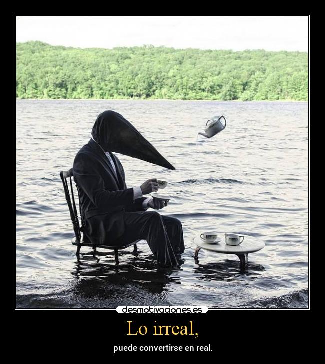 Lo irreal, -