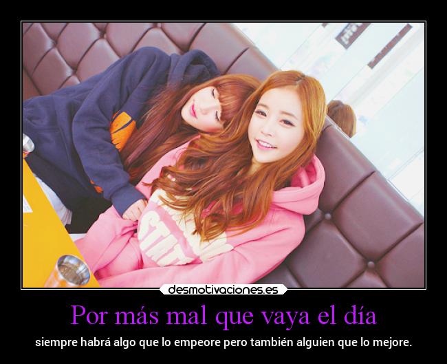 Por más mal que vaya el día -
