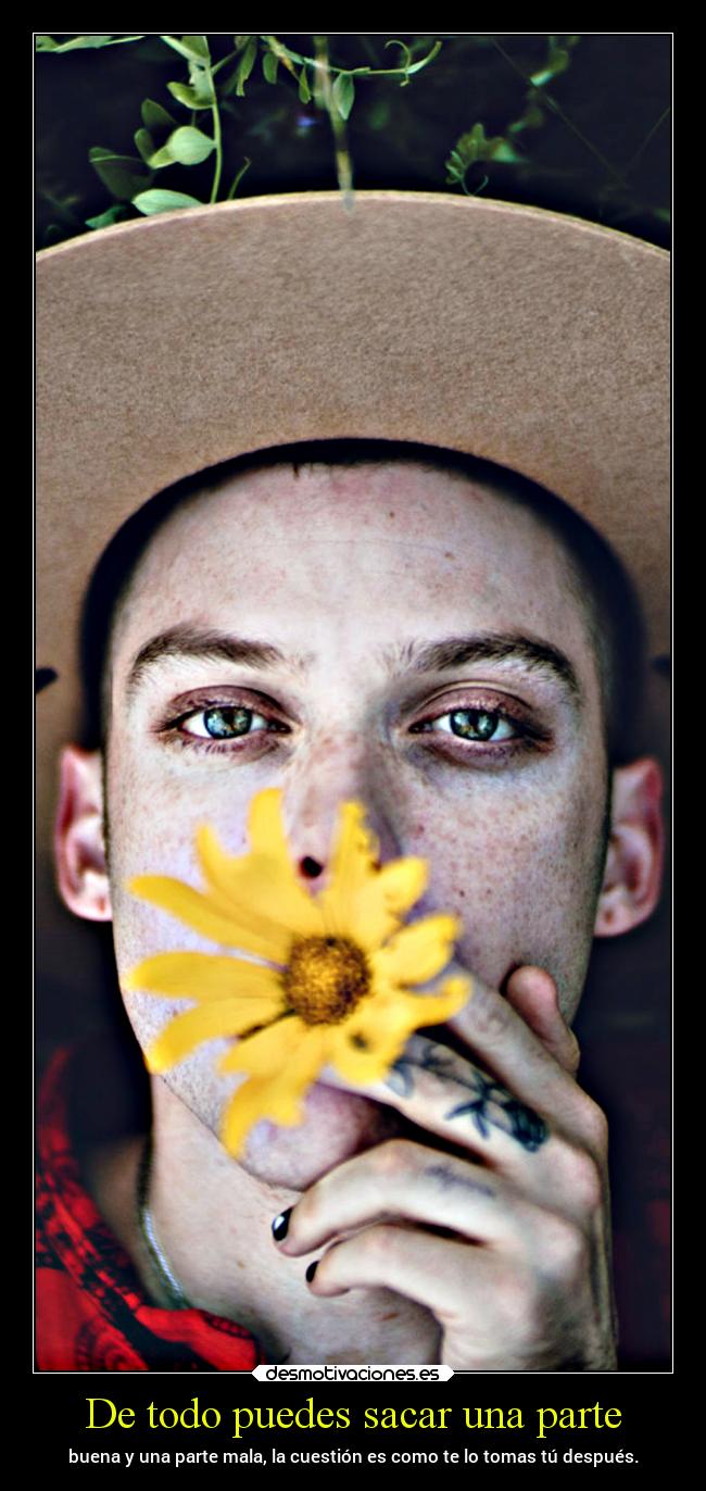 De todo puedes sacar una parte - buena y una parte mala, la cuestión es como te lo tomas tú después.