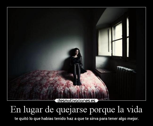 En lugar de quejarse porque la vida -