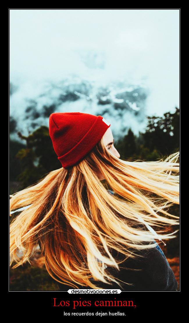 Los pies caminan, - los recuerdos dejan huellas.