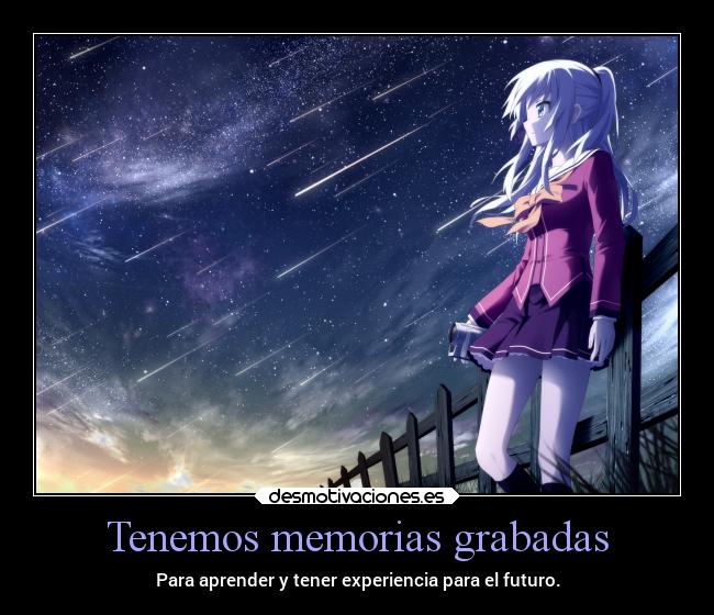 Tenemos memorias grabadas - Para aprender y tener experiencia para el futuro.