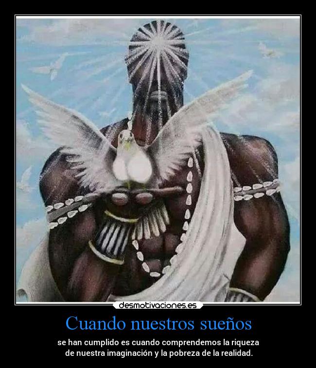 Cuando nuestros sueños - se han cumplido es cuando comprendemos la riqueza
de nuestra imaginación y la pobreza de la realidad.