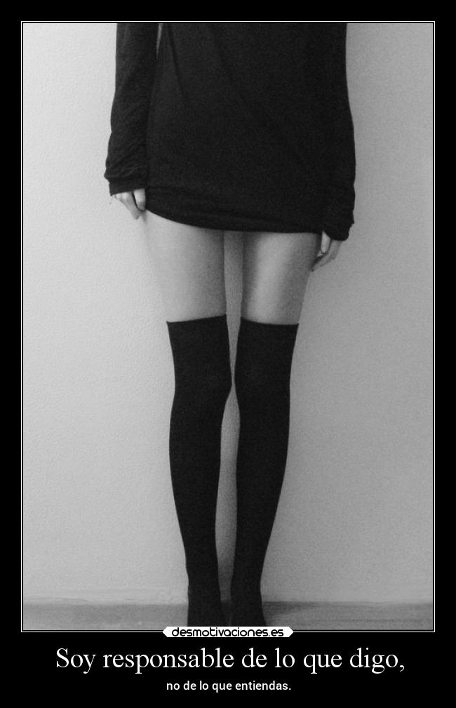 Soy responsable de lo que digo, -