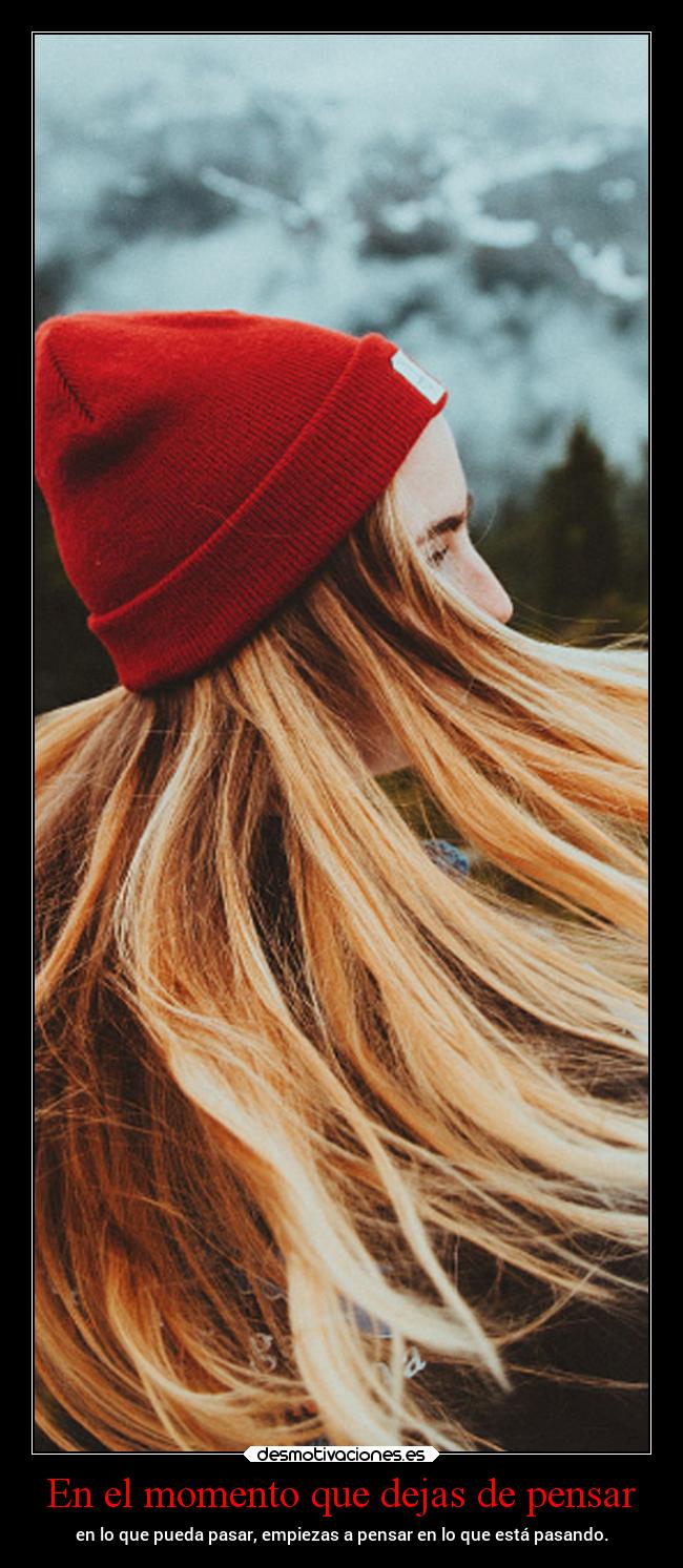 En el momento que dejas de pensar - 