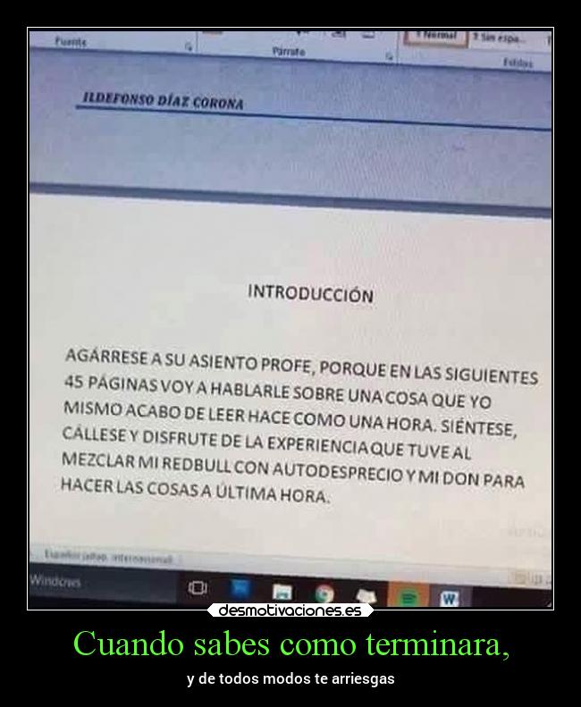 Cuando sabes como terminara, - y de todos modos te arriesgas