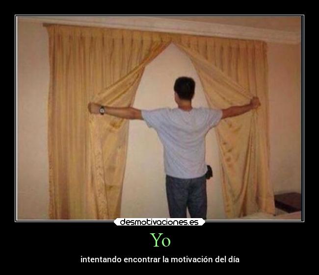 Yo - intentando encontrar la motivación del día