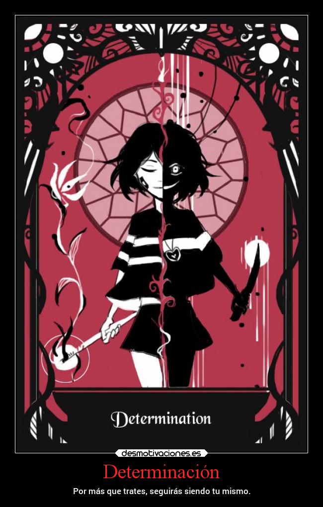 Determinación - Por más que trates, seguirás siendo tu mismo.