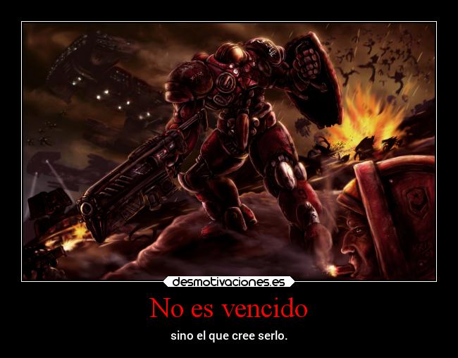 No es vencido - sino el que cree serlo.