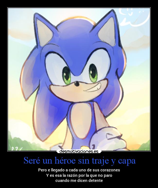 Seré un héroe sin traje y capa - Pero e llegado a cada uno de sus corazones
Y es esa la razón por la que no paro
cuando me dicen detente