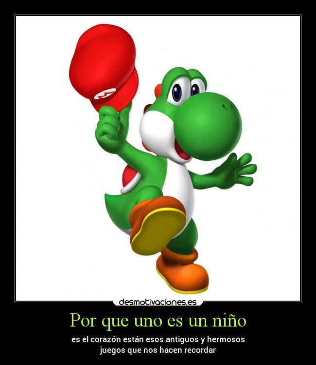 Por que uno es un niño - es el corazón están esos antiguos y hermosos
juegos que nos hacen recordar