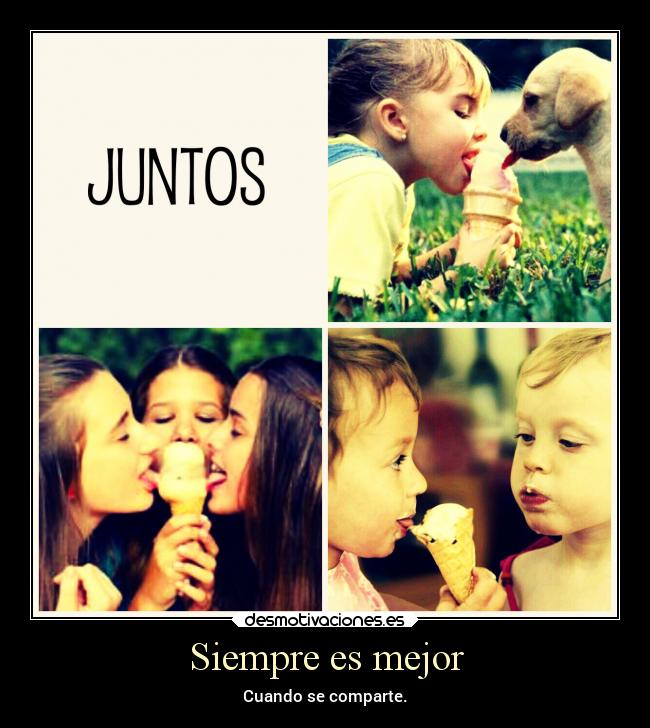 Siempre es mejor - Cuando se comparte.